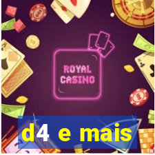 d4 e mais